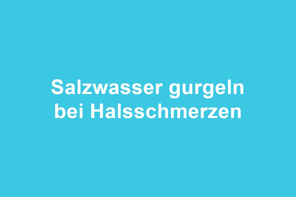 Salzwasser Hausmittel Halsschmerzen